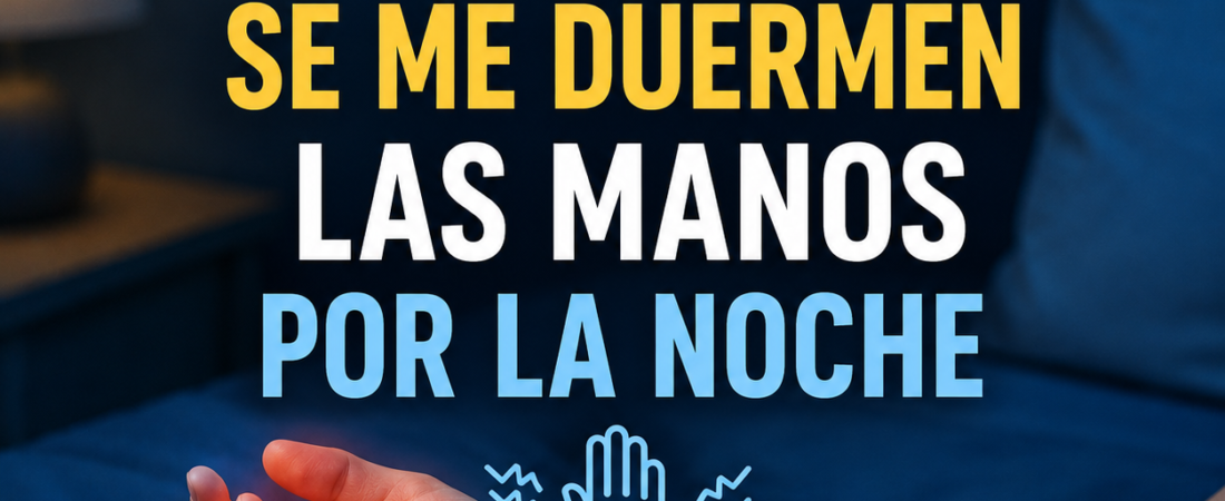 Por Qué se me Duermen las Manos por la Noche